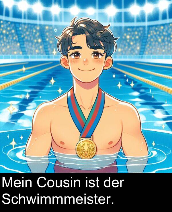 der: Mein Cousin ist der Schwimmmeister.