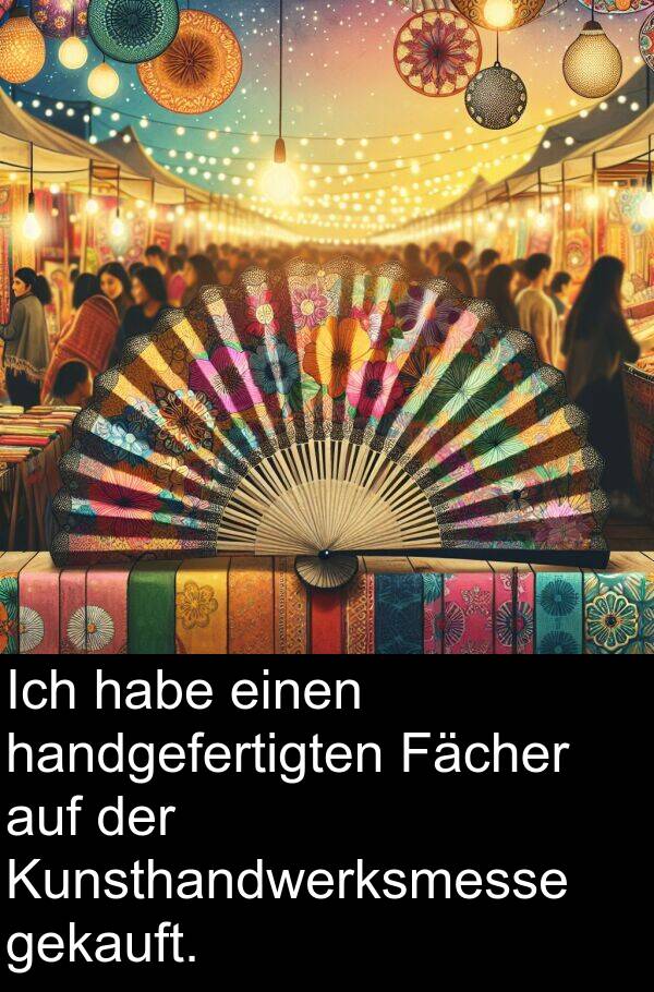 Fächer: Ich habe einen handgefertigten Fächer auf der Kunsthandwerksmesse gekauft.