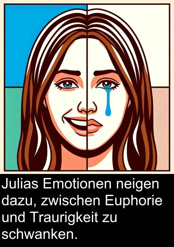 dazu: Julias Emotionen neigen dazu, zwischen Euphorie und Traurigkeit zu schwanken.