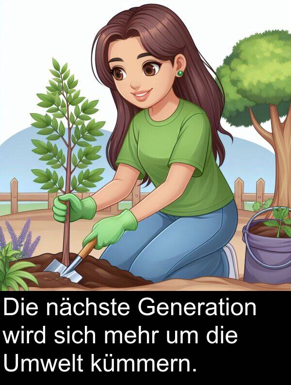 wird: Die nächste Generation wird sich mehr um die Umwelt kümmern.