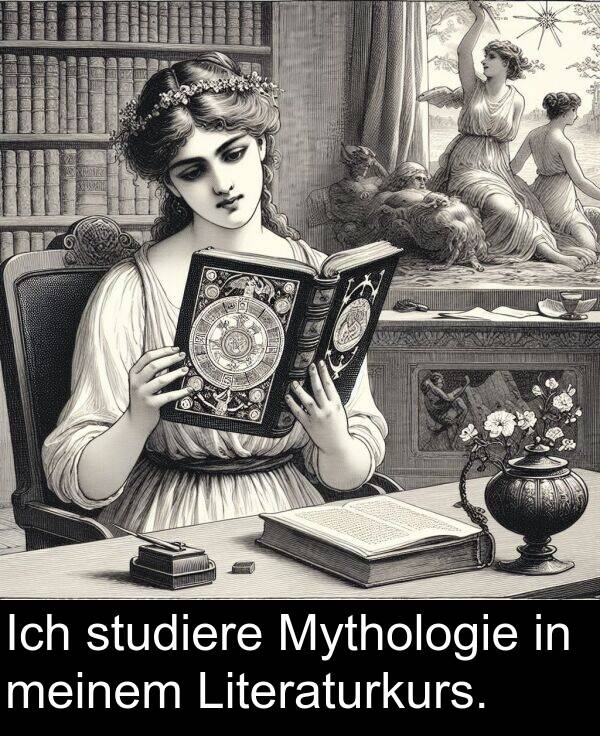 studiere: Ich studiere Mythologie in meinem Literaturkurs.