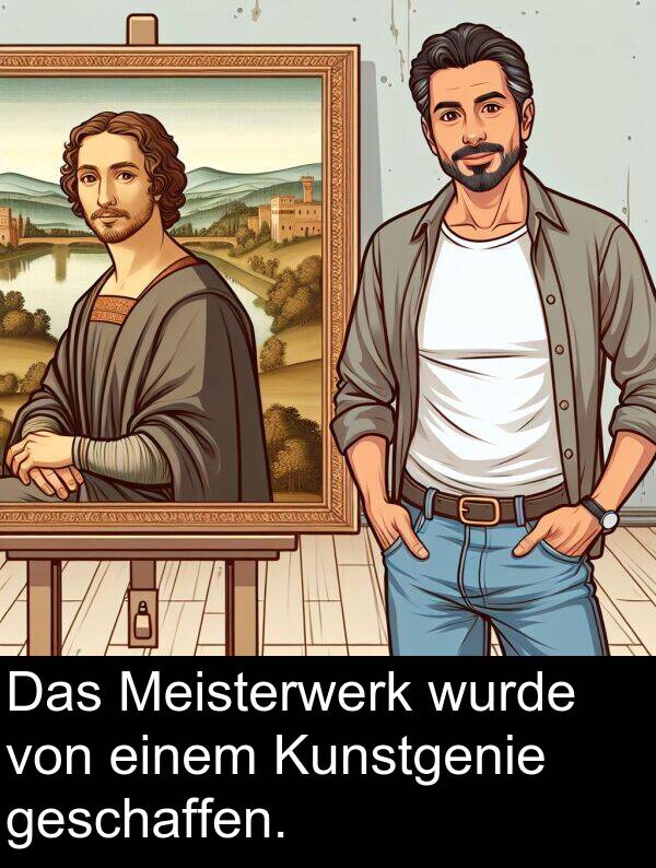 wurde: Das Meisterwerk wurde von einem Kunstgenie geschaffen.