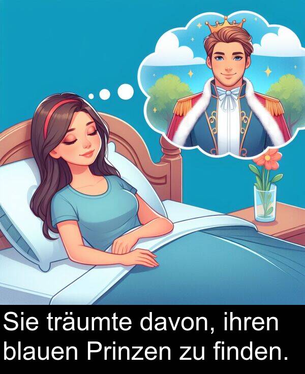 davon: Sie träumte davon, ihren blauen Prinzen zu finden.