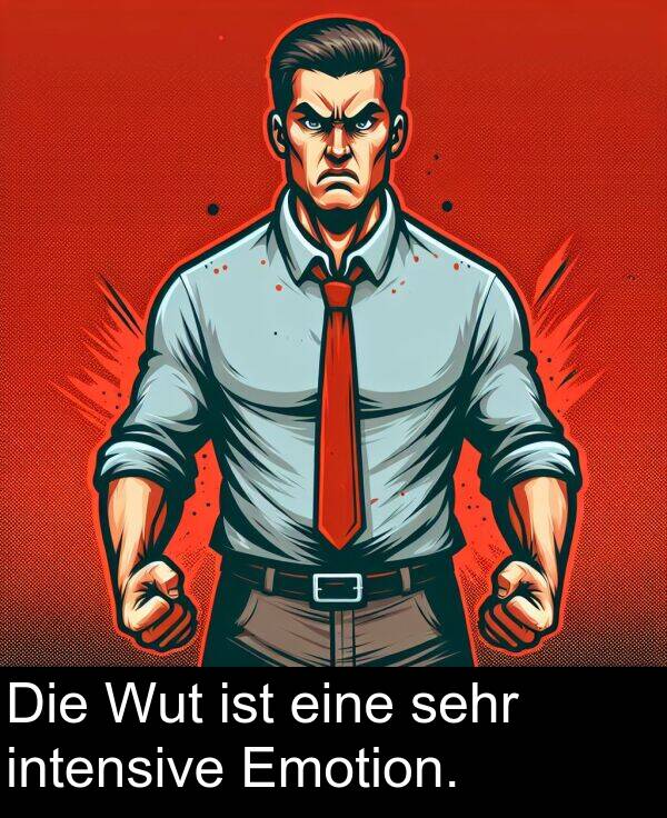 intensive: Die Wut ist eine sehr intensive Emotion.