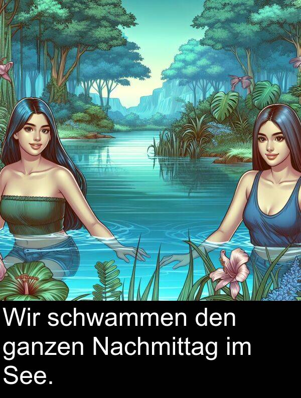 Wir: Wir schwammen den ganzen Nachmittag im See.