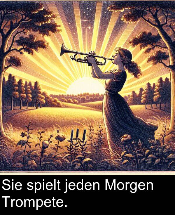 spielt: Sie spielt jeden Morgen Trompete.