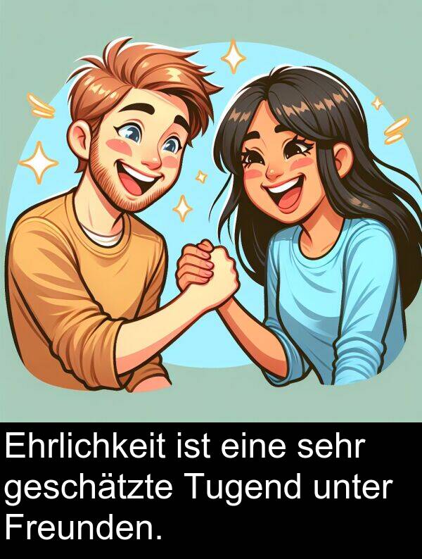unter: Ehrlichkeit ist eine sehr geschätzte Tugend unter Freunden.