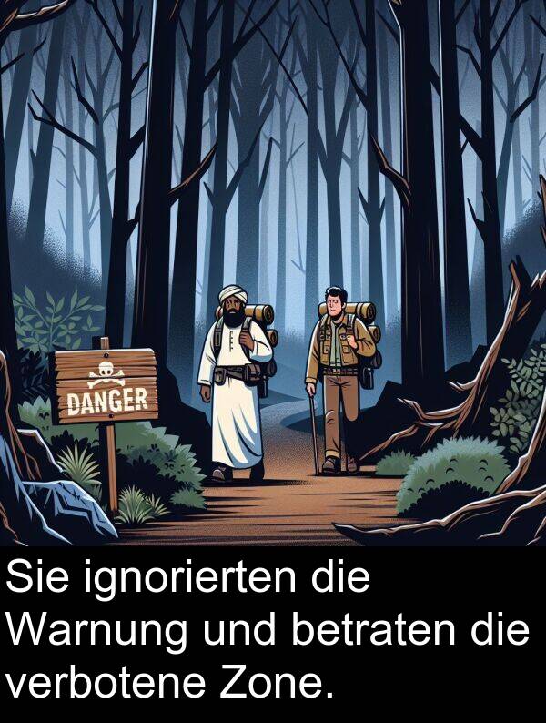 ignorierten: Sie ignorierten die Warnung und betraten die verbotene Zone.