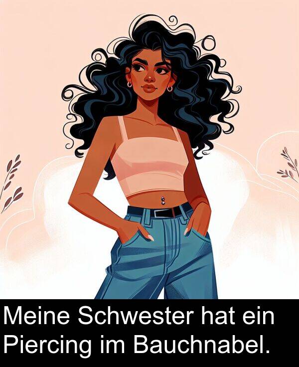 Piercing: Meine Schwester hat ein Piercing im Bauchnabel.