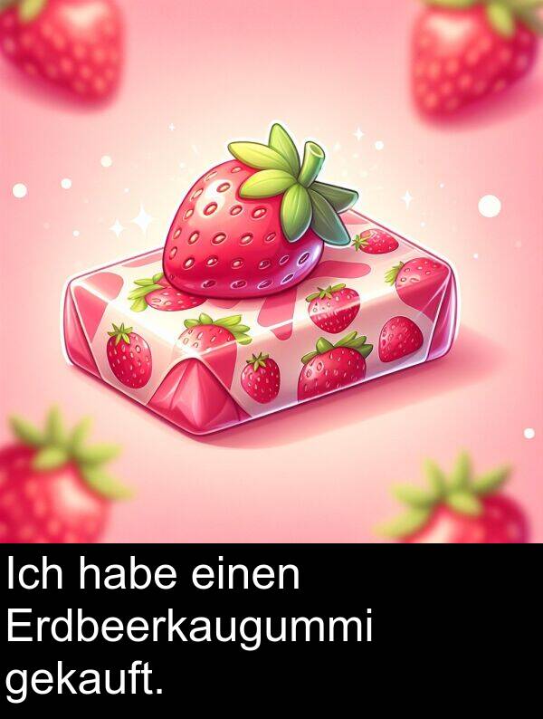 einen: Ich habe einen Erdbeerkaugummi gekauft.