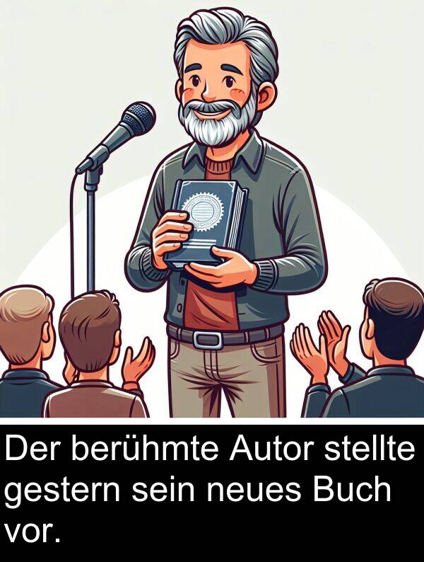 gestern: Der berühmte Autor stellte gestern sein neues Buch vor.
