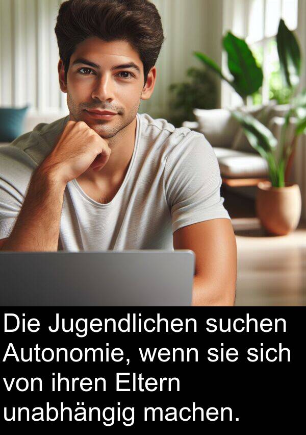 ihren: Die Jugendlichen suchen Autonomie, wenn sie sich von ihren Eltern unabhängig machen.