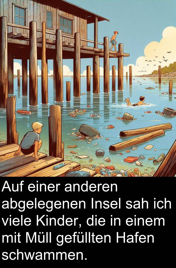 Hafen: Auf einer anderen abgelegenen Insel sah ich viele Kinder, die in einem mit Müll gefüllten Hafen schwammen.