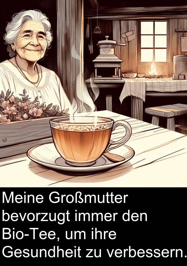 verbessern: Meine Großmutter bevorzugt immer den Bio-Tee, um ihre Gesundheit zu verbessern.