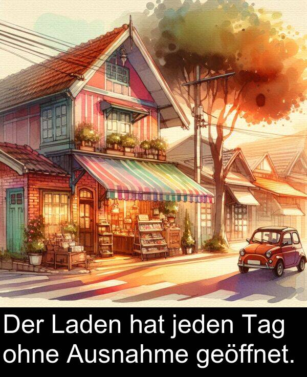 Ausnahme: Der Laden hat jeden Tag ohne Ausnahme geöffnet.