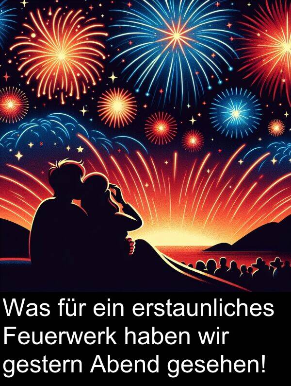 Abend: Was für ein erstaunliches Feuerwerk haben wir gestern Abend gesehen!