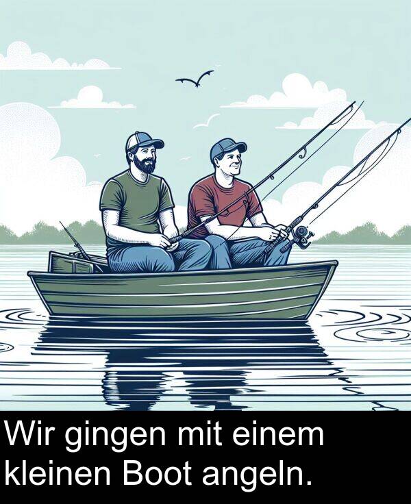 Wir: Wir gingen mit einem kleinen Boot angeln.