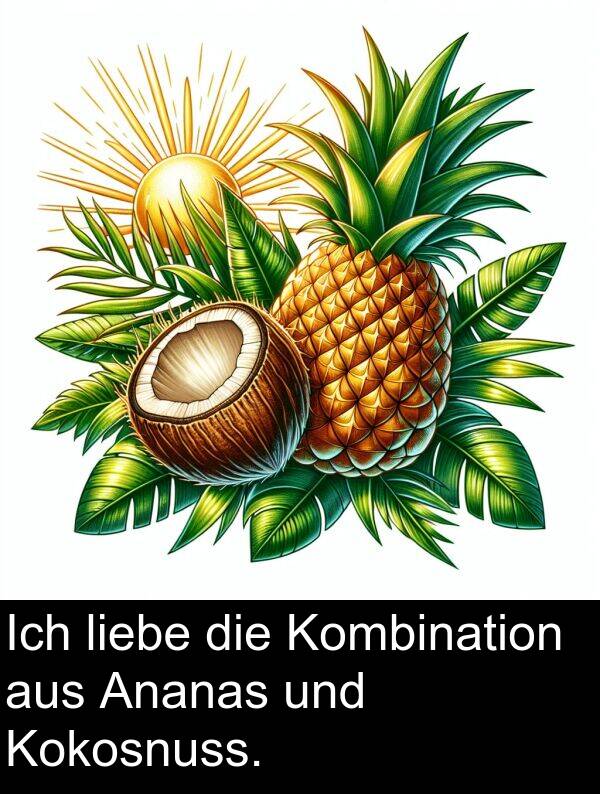 liebe: Ich liebe die Kombination aus Ananas und Kokosnuss.