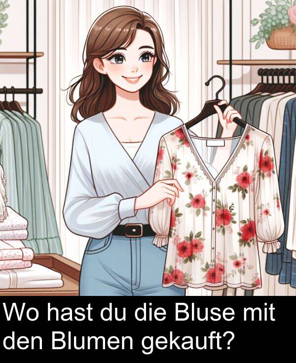 den: Wo hast du die Bluse mit den Blumen gekauft?