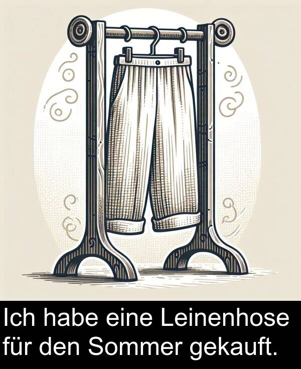 für: Ich habe eine Leinenhose für den Sommer gekauft.
