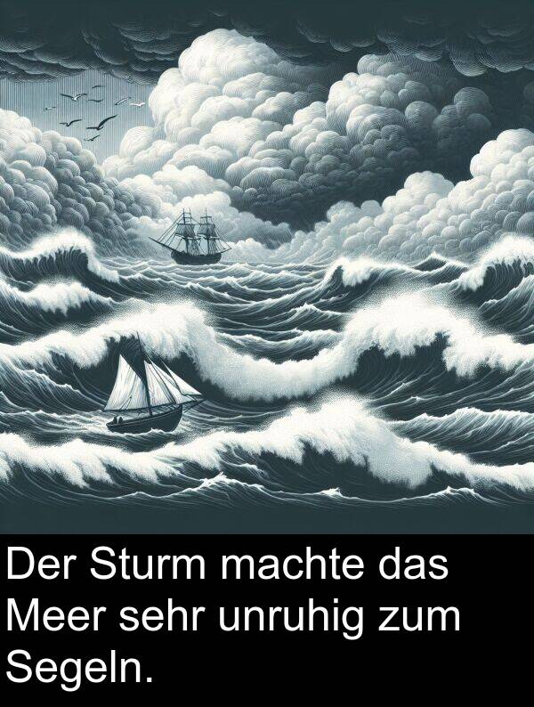unruhig: Der Sturm machte das Meer sehr unruhig zum Segeln.