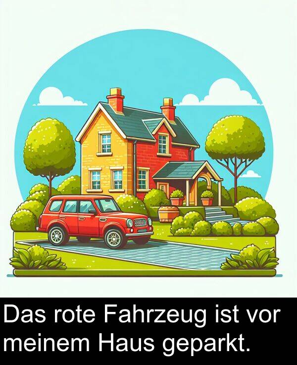 Fahrzeug: Das rote Fahrzeug ist vor meinem Haus geparkt.