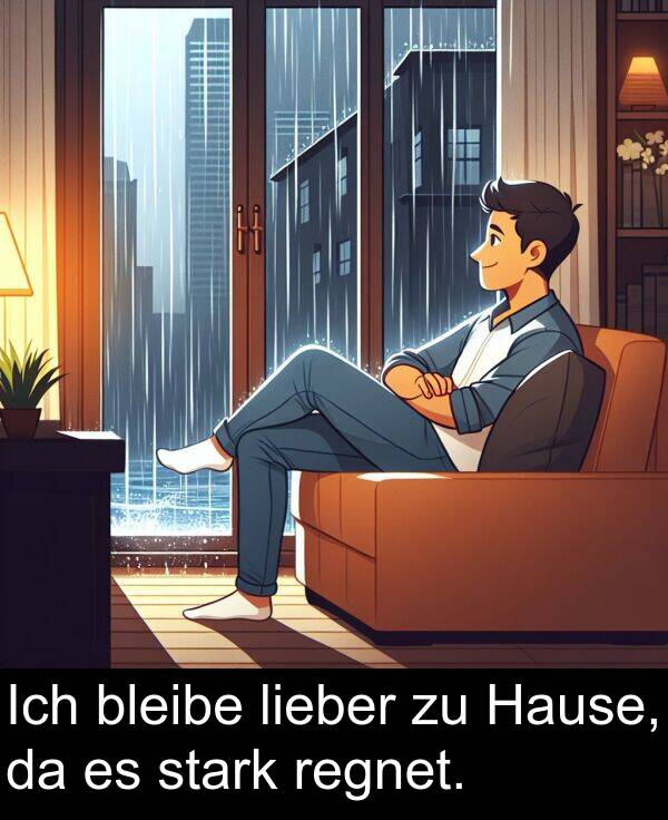 lieber: Ich bleibe lieber zu Hause, da es stark regnet.
