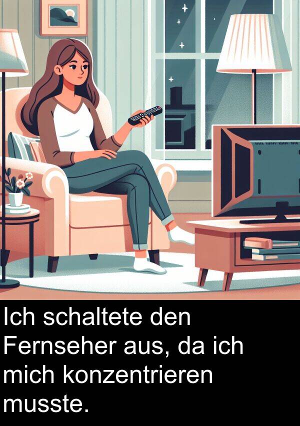 Fernseher: Ich schaltete den Fernseher aus, da ich mich konzentrieren musste.