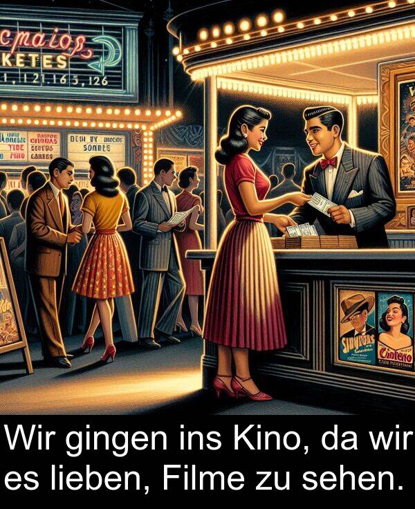 Wir: Wir gingen ins Kino, da wir es lieben, Filme zu sehen.
