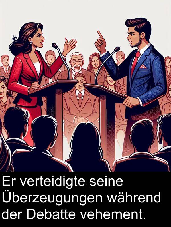 Debatte: Er verteidigte seine Überzeugungen während der Debatte vehement.