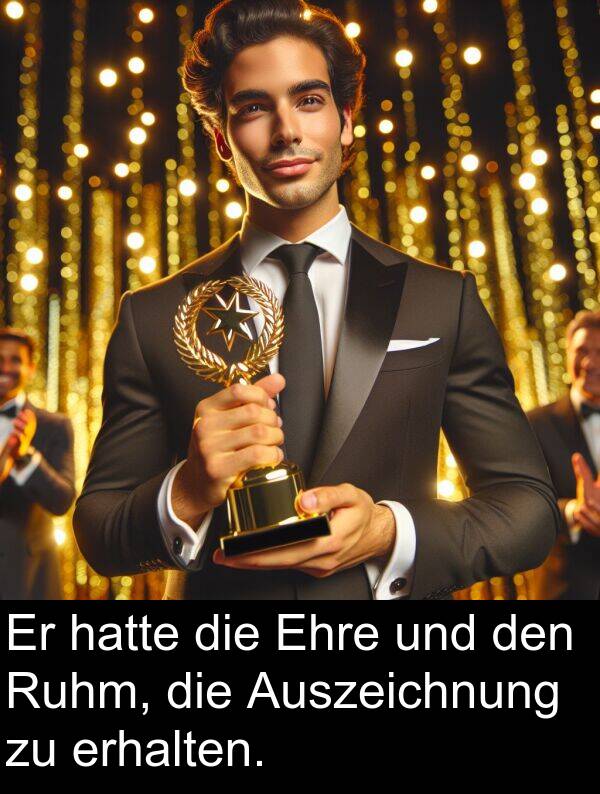 Auszeichnung: Er hatte die Ehre und den Ruhm, die Auszeichnung zu erhalten.