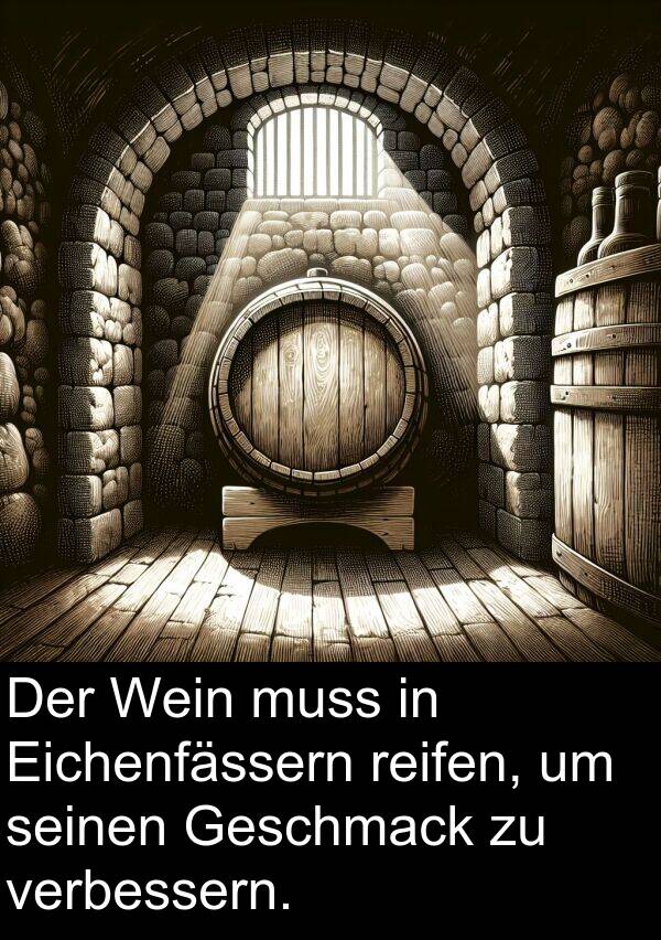 verbessern: Der Wein muss in Eichenfässern reifen, um seinen Geschmack zu verbessern.