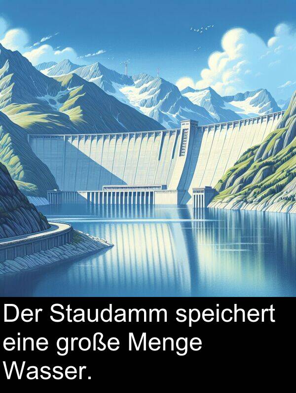 Menge: Der Staudamm speichert eine große Menge Wasser.