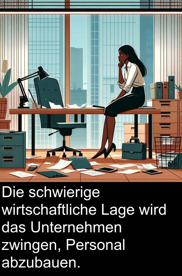 wirtschaftliche: Die schwierige wirtschaftliche Lage wird das Unternehmen zwingen, Personal abzubauen.