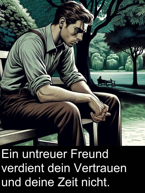 deine: Ein untreuer Freund verdient dein Vertrauen und deine Zeit nicht.