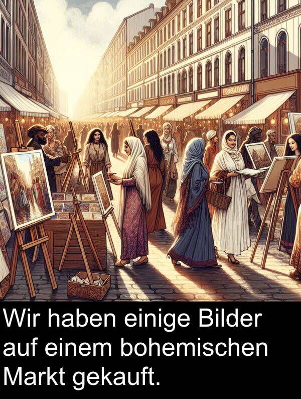 einem: Wir haben einige Bilder auf einem bohemischen Markt gekauft.
