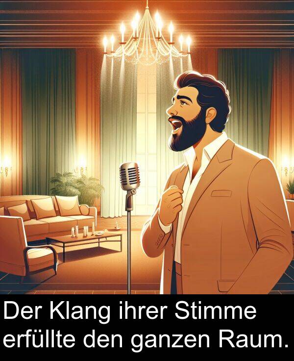 den: Der Klang ihrer Stimme erfüllte den ganzen Raum.