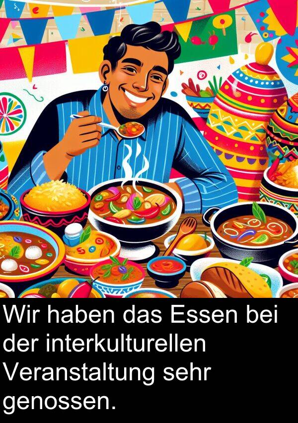 interkulturellen: Wir haben das Essen bei der interkulturellen Veranstaltung sehr genossen.