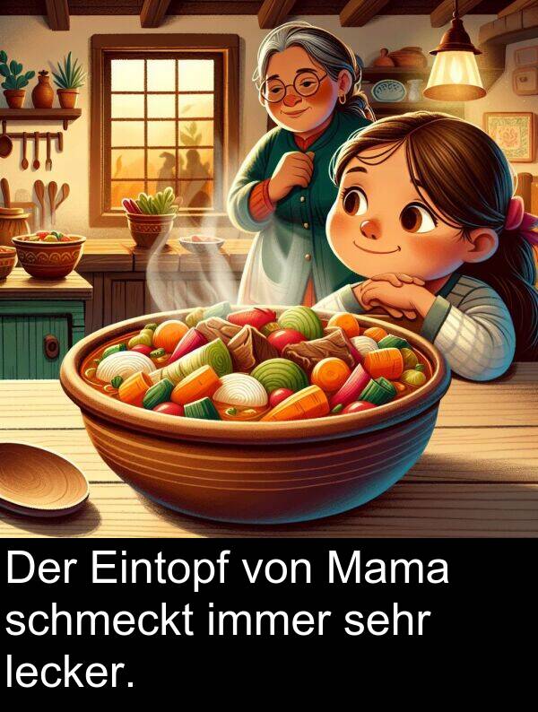 Mama: Der Eintopf von Mama schmeckt immer sehr lecker.