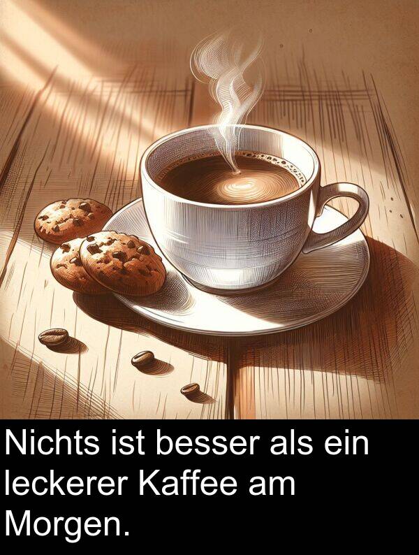 Morgen: Nichts ist besser als ein leckerer Kaffee am Morgen.
