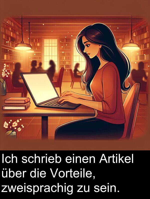 zweisprachig: Ich schrieb einen Artikel über die Vorteile, zweisprachig zu sein.