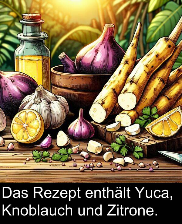 Yuca: Das Rezept enthält Yuca, Knoblauch und Zitrone.