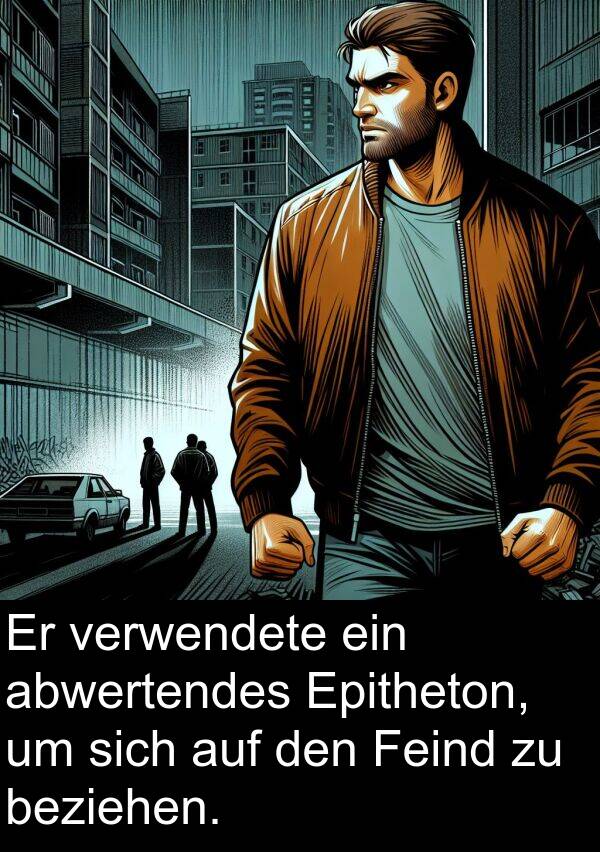 Feind: Er verwendete ein abwertendes Epitheton, um sich auf den Feind zu beziehen.