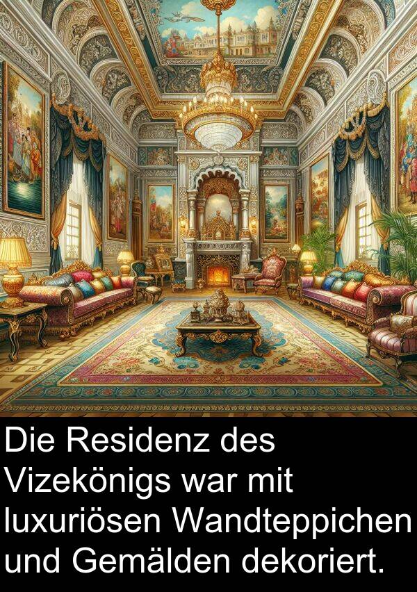 dekoriert: Die Residenz des Vizekönigs war mit luxuriösen Wandteppichen und Gemälden dekoriert.