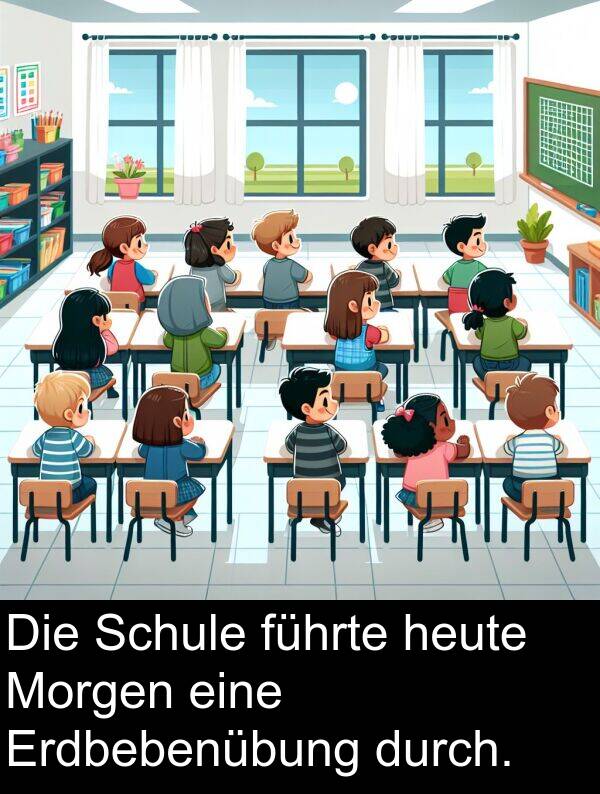 führte: Die Schule führte heute Morgen eine Erdbebenübung durch.
