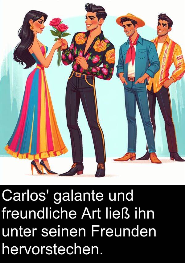 unter: Carlos' galante und freundliche Art ließ ihn unter seinen Freunden hervorstechen.