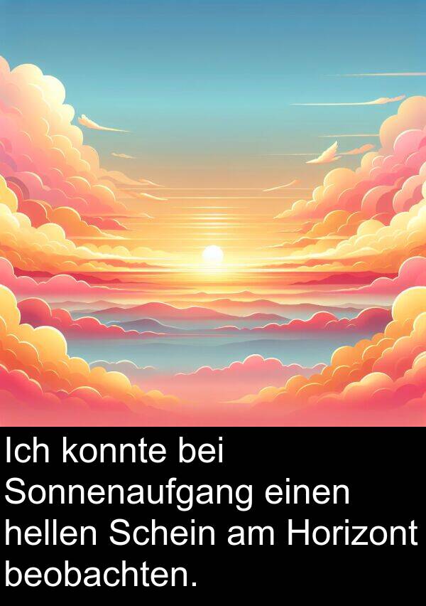 Horizont: Ich konnte bei Sonnenaufgang einen hellen Schein am Horizont beobachten.