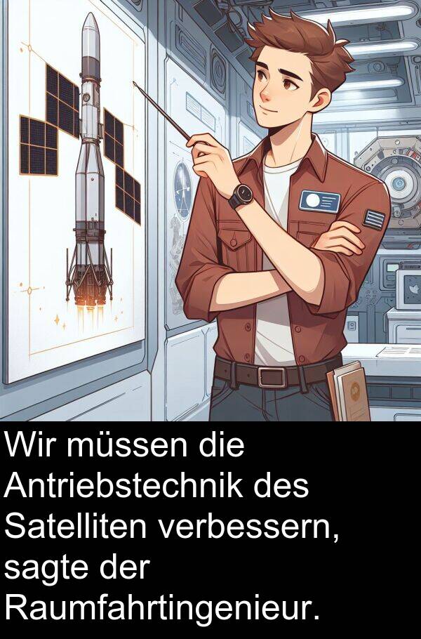Raumfahrtingenieur: Wir müssen die Antriebstechnik des Satelliten verbessern, sagte der Raumfahrtingenieur.
