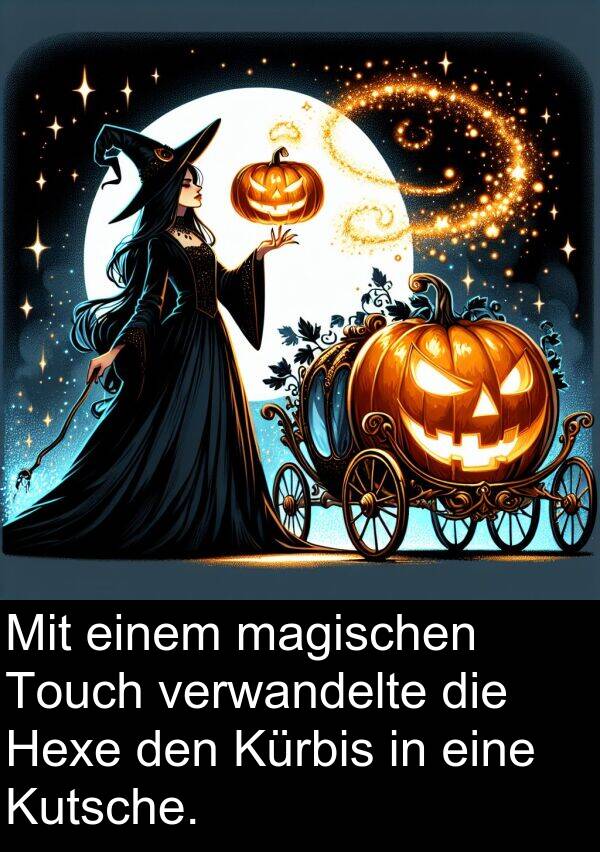 Touch: Mit einem magischen Touch verwandelte die Hexe den Kürbis in eine Kutsche.