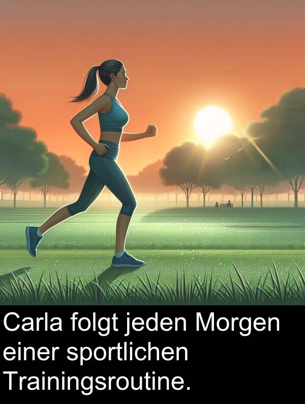 folgt: Carla folgt jeden Morgen einer sportlichen Trainingsroutine.